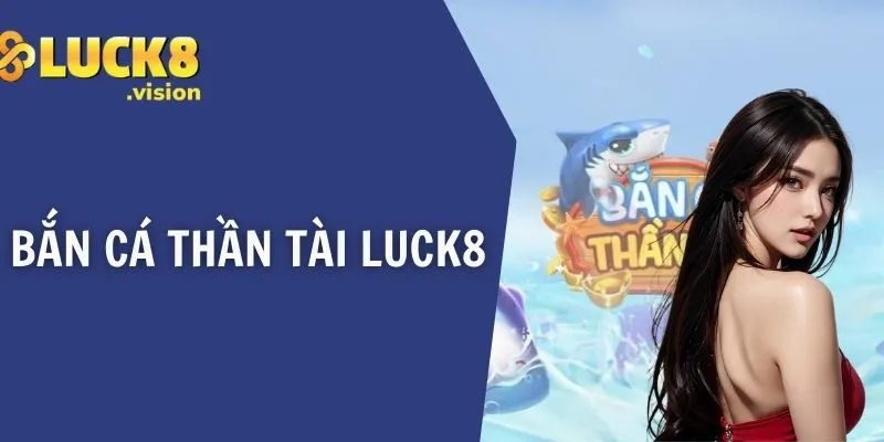 Bắn Cá Thần Tài LUCK8