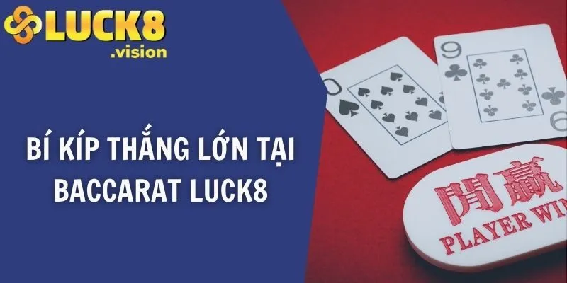 Bí kíp thắng lớn tại Baccarat LUCK8